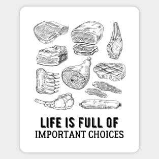 Life is Full of Important Meat Choices Magnet